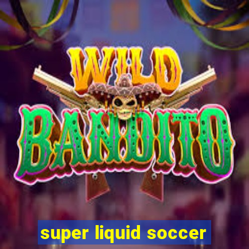 super liquid soccer